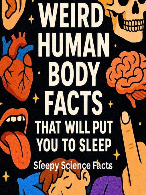 Title details for Weird Human Body Facts That Will Put You to Sleep by Sleepy Science Facts - Wait list